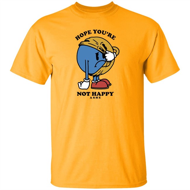Ashe Merch Hope You're Not Happy Tee Shirt Ashemusic Ashe Merch Hope You're Not Happy Tee Shirt Ashemusic