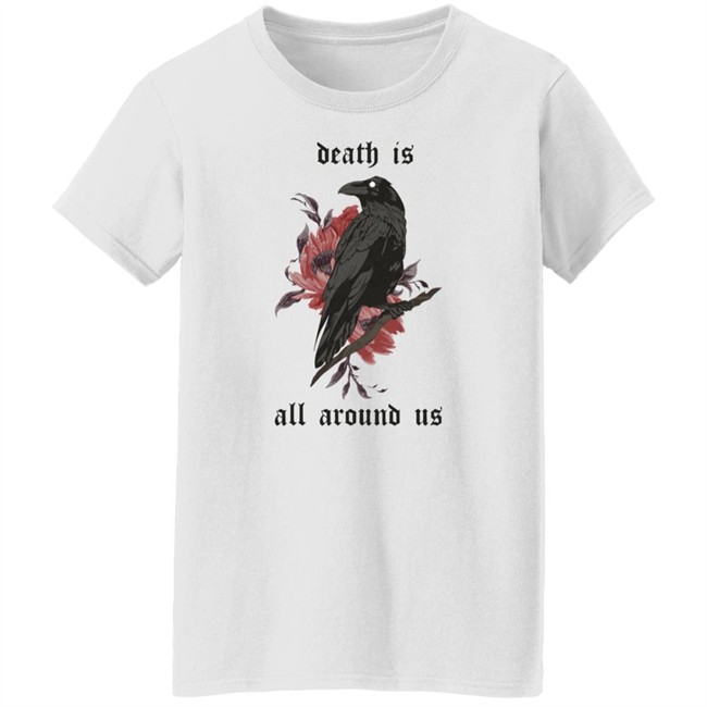 Dying Lately Merch Death Is All Around Us T Shirt Iamjakehill Dying Lately Merch Death Is All Around Us T Shirt Iamjakehill