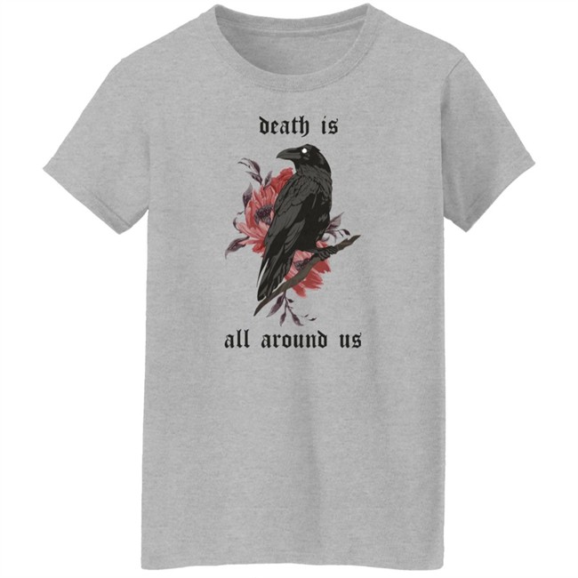 Dying Lately Merch Death Is All Around Us T Shirt Iamjakehill Dying Lately Merch Death Is All Around Us T Shirt Iamjakehill