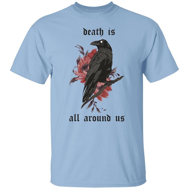 Dying Lately Merch Death Is All Around Us T Shirt Iamjakehill Dying Lately Merch Death Is All Around Us T Shirt Iamjakehill