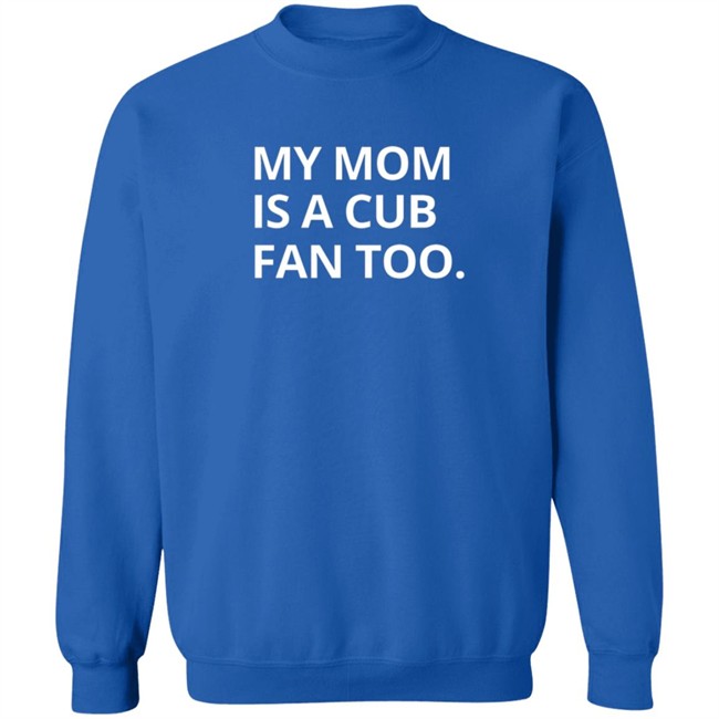 Obvious Shirts My Mom Is A Cub Fan Too T Shirt Obvious Shirts My Mom Is A Cub Fan Too T Shirt