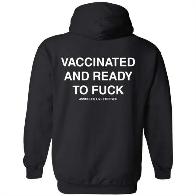 Vaccinated And Ready To Fuck Hoodie Vaccinated And Ready To Fuck Hoodie