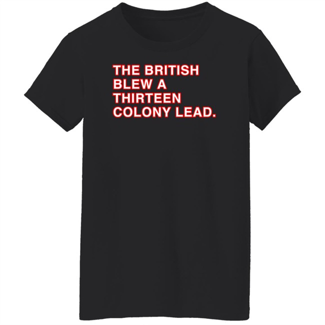The British Blew A Thirteen Colony Lead Shirt Obvious Shirts Super Soft and Funny Shirts The British Blew A Thirteen Colony Lead Shirt Obvious Shirts Super Soft and Funny Shirts