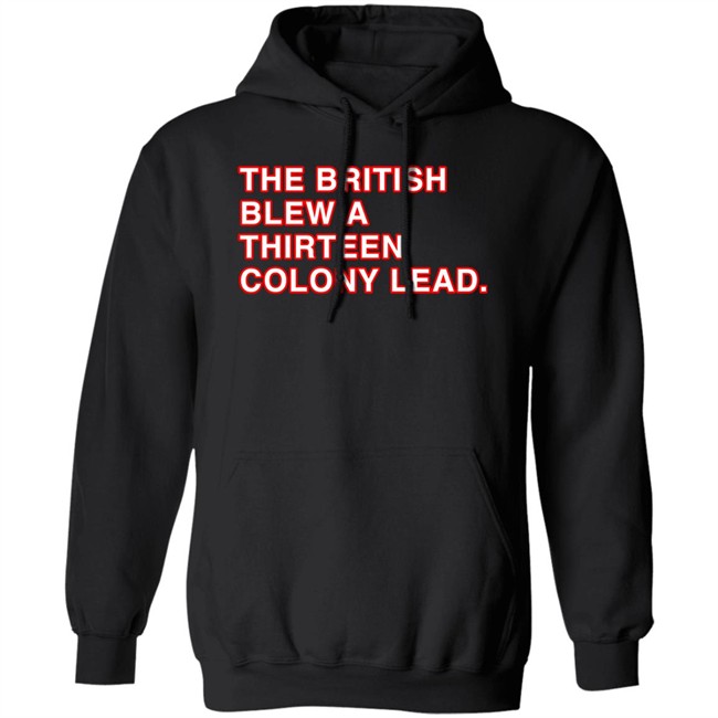 The British Blew A Thirteen Colony Lead Shirt Obvious Shirts Super Soft and Funny Shirts The British Blew A Thirteen Colony Lead Shirt Obvious Shirts Super Soft and Funny Shirts