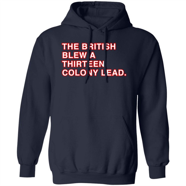 The British Blew A Thirteen Colony Lead Shirt Obvious Shirts Super Soft and Funny Shirts The British Blew A Thirteen Colony Lead Shirt Obvious Shirts Super Soft and Funny Shirts