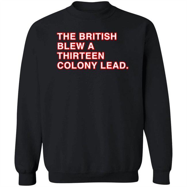 The British Blew A Thirteen Colony Lead Shirt Obvious Shirts Super Soft and Funny Shirts The British Blew A Thirteen Colony Lead Shirt Obvious Shirts Super Soft and Funny Shirts
