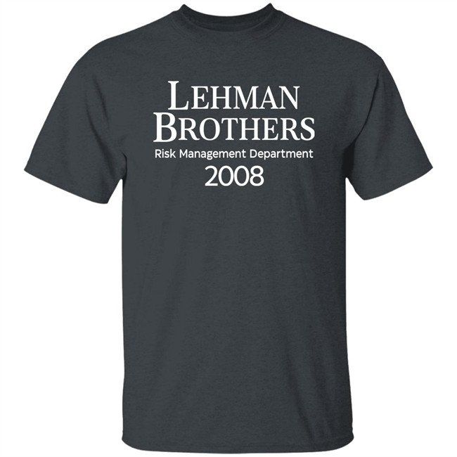 Lehman Brothers Risk Management Department 2008 T Shirt Wall Street Supply Merch Rennyzucker Lehman Brothers Risk Management Department 2008 T Shirt Wall Street Supply Merch Rennyzucker