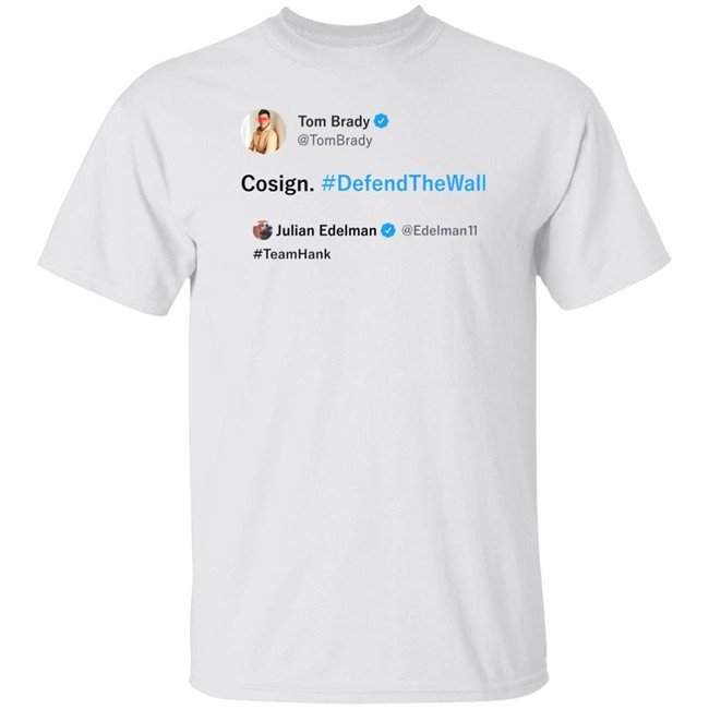 Hank Lockwood Teamhank Tweet Tee Shirt Cosign #Defendthewall Tom Brady Julian Edelman The Barstool Sports Store