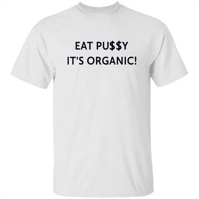 Pearl Gonzalez Eat Pusy It's Organic Shirt