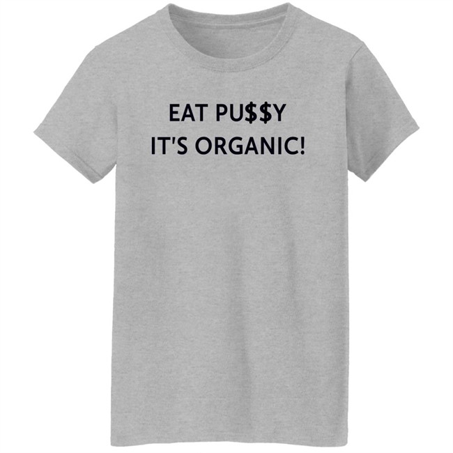 Pearl Gonzalez Eat Pusy It's Organic Shirt Pearl Gonzalez Eat Pusy It's Organic Shirt