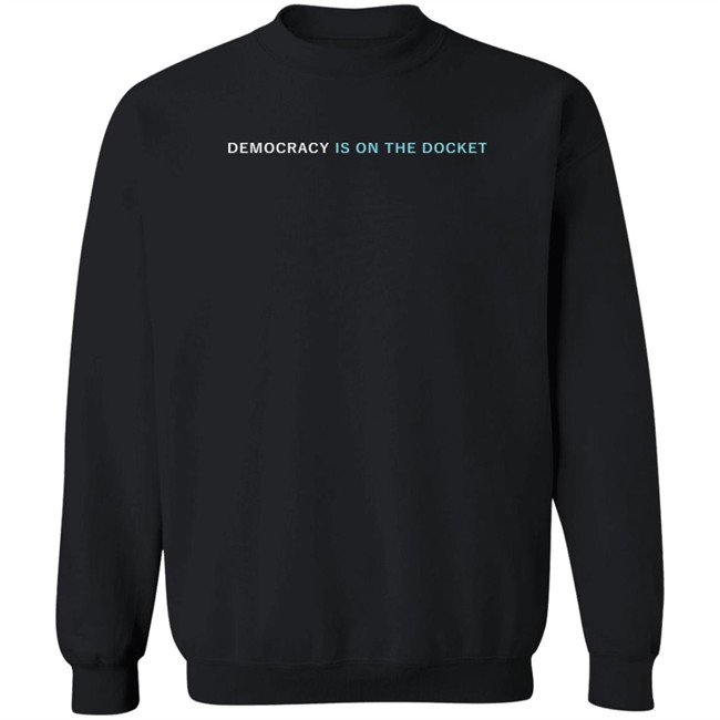 Democracy Docket Merch Democracy Is On The Docket Crewneck Sweatshirt Democracy Docket Merch Democracy Is On The Docket Crewneck Sweatshirt