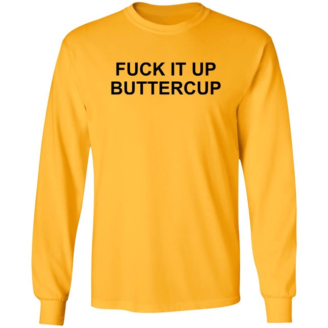 Fuck It Up Buttercup Shirt Bigbossboze Fuck It Up Buttercup Shirt Bigbossboze