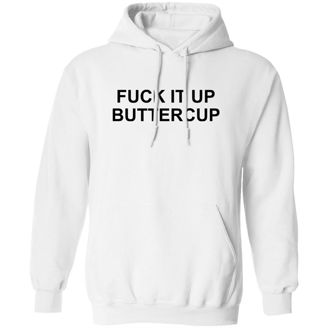 Fuck It Up Buttercup Shirt Bigbossboze Fuck It Up Buttercup Shirt Bigbossboze