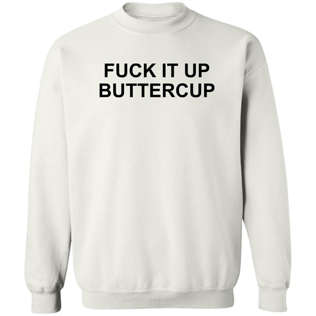 Fuck It Up Buttercup Shirt Bigbossboze Fuck It Up Buttercup Shirt Bigbossboze