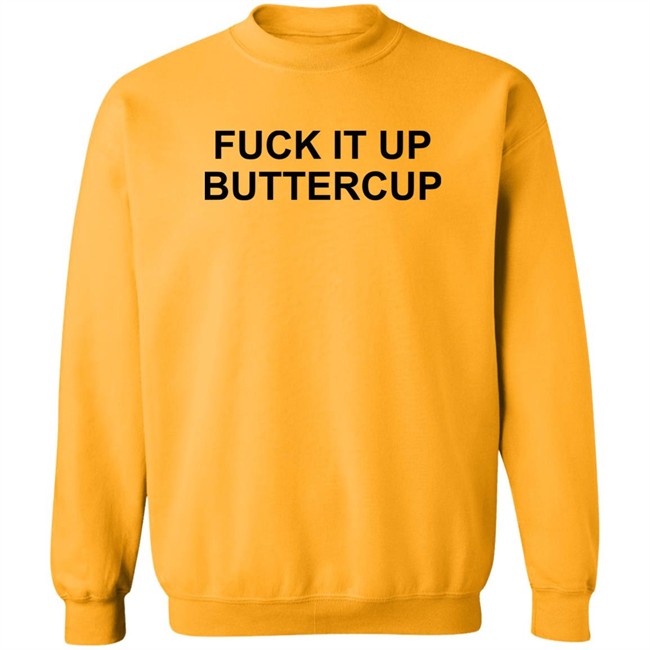 Fuck It Up Buttercup Shirt Bigbossboze Fuck It Up Buttercup Shirt Bigbossboze
