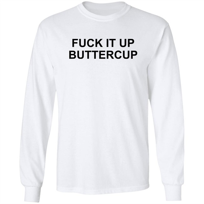 Fuck It Up Buttercup Shirt Bigbossboze Fuck It Up Buttercup Shirt Bigbossboze