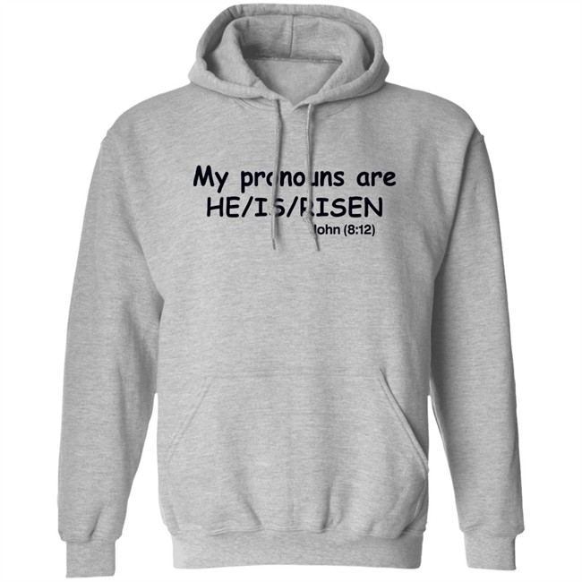Shirts That Go Hard My Pronouns Are He Is Risen John 8 12 Shirt Shirts That Go Hard My Pronouns Are He Is Risen John 8 12 Shirt