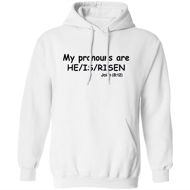 Shirts That Go Hard My Pronouns Are He Is Risen John 8 12 Shirt Shirts That Go Hard My Pronouns Are He Is Risen John 8 12 Shirt