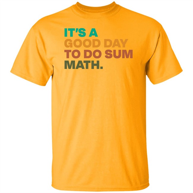 It's A Good Day To Do Sum Math Shirt Amped Up Learning It's A Good Day To Do Sum Math Shirt Amped Up Learning