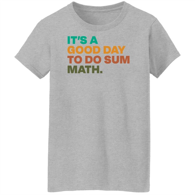 It's A Good Day To Do Sum Math Shirt Amped Up Learning It's A Good Day To Do Sum Math Shirt Amped Up Learning