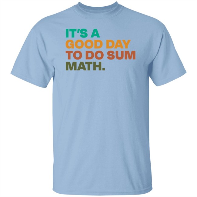 It's A Good Day To Do Sum Math Shirt Amped Up Learning It's A Good Day To Do Sum Math Shirt Amped Up Learning