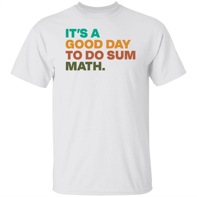 It's A Good Day To Do Sum Math Shirt Amped Up Learning
