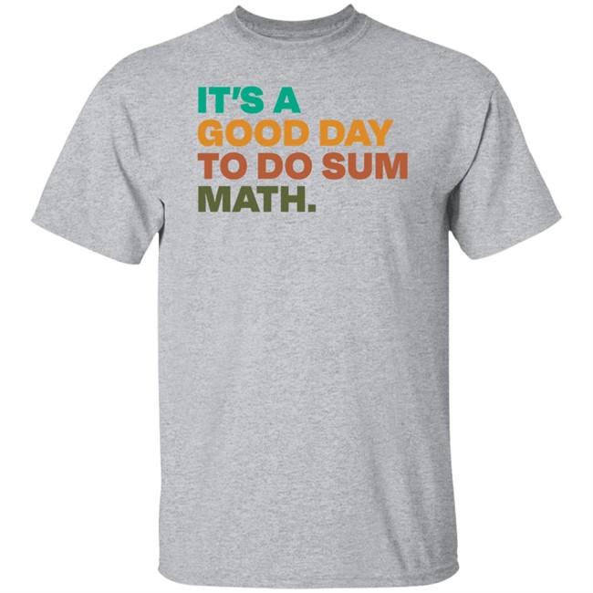 It's A Good Day To Do Sum Math Shirt Amped Up Learning It's A Good Day To Do Sum Math Shirt Amped Up Learning