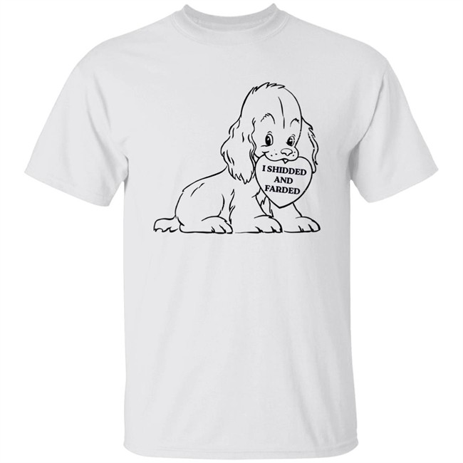 Shirts That Go Hard Good Shirts Store I Shidded And Farded Shirt