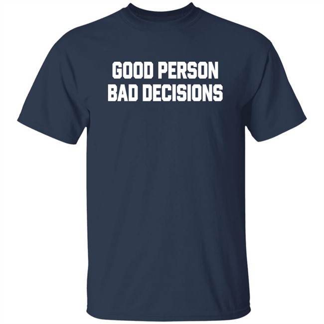 Good Person Bad Decisions Shirt Terron Good Person Bad Decisions Shirt Terron