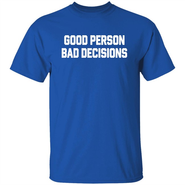 Good Person Bad Decisions Shirt Terron Good Person Bad Decisions Shirt Terron