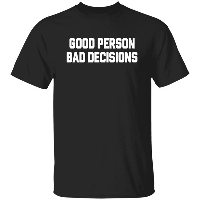 Good Person Bad Decisions Shirt Terron