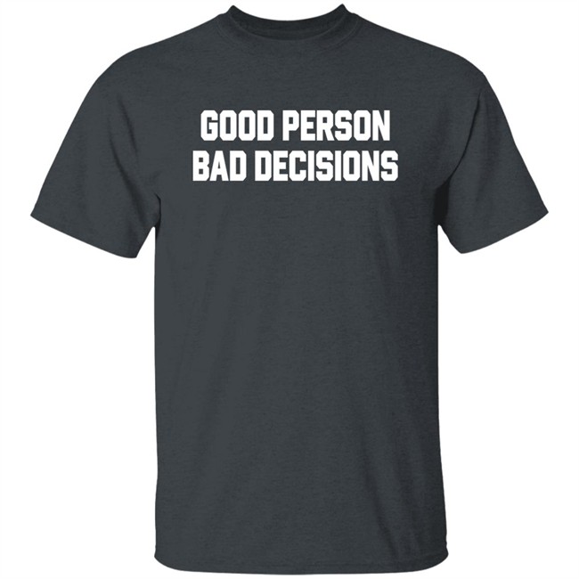 Good Person Bad Decisions Shirt Terron Good Person Bad Decisions Shirt Terron