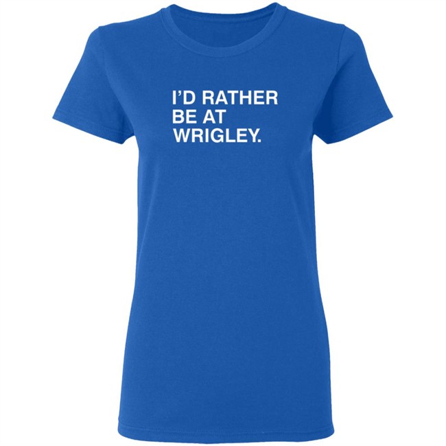 Obvious Shirts Id Rather Be At Wrigley T Shirt Obvious Shirts Id Rather Be At Wrigley T Shirt