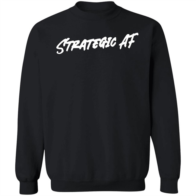 Alex Brizard Strategic Af Sweatshirt Alex Brizard Strategic Af Sweatshirt