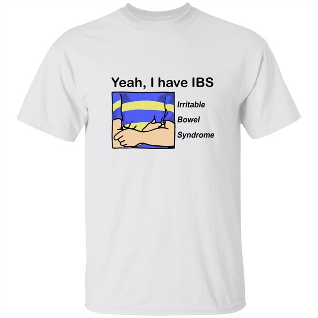 Good Shirts Shop Yeah I Have IBS Irritable Bowel Syndrome Shirt Shirts That Go Hard