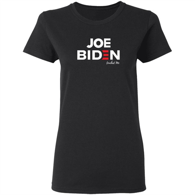 Joe Biden Touched Me T Shirt Joe Biden Touched Me T Shirt