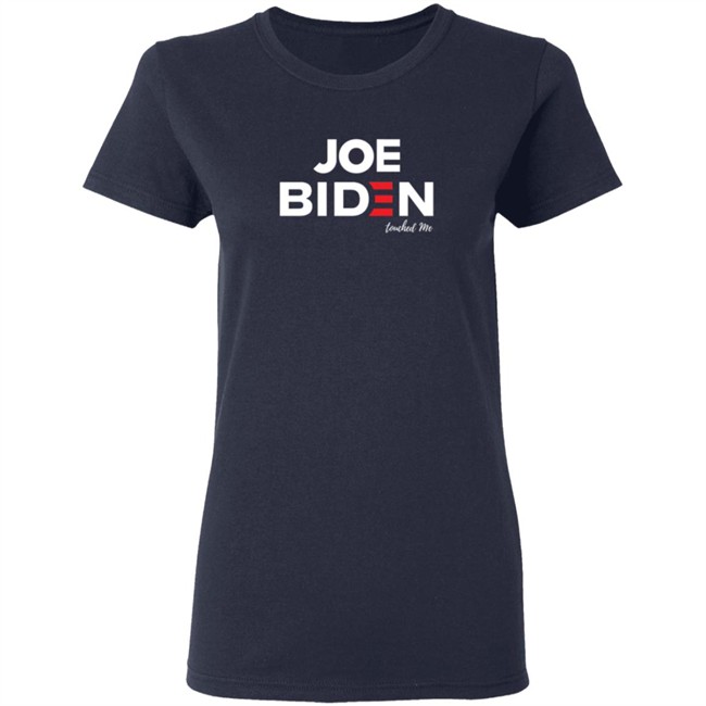 Joe Biden Touched Me T Shirt Joe Biden Touched Me T Shirt