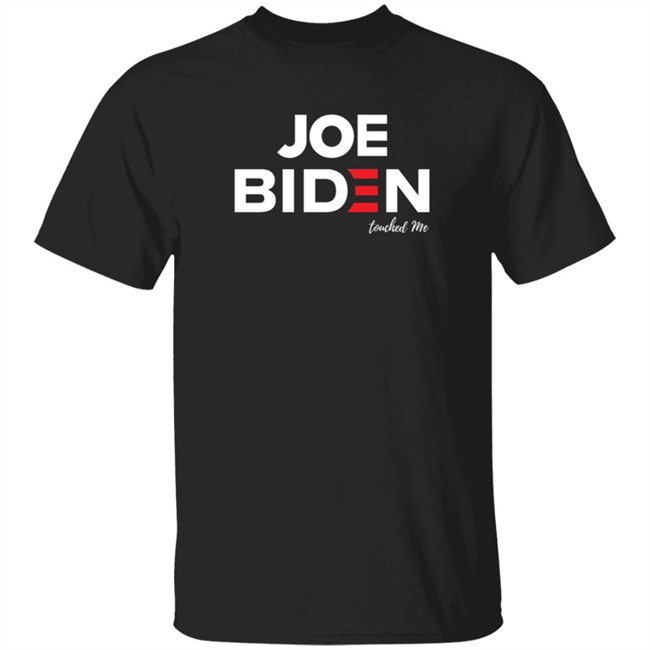 Joe Biden Touched Me T Shirt