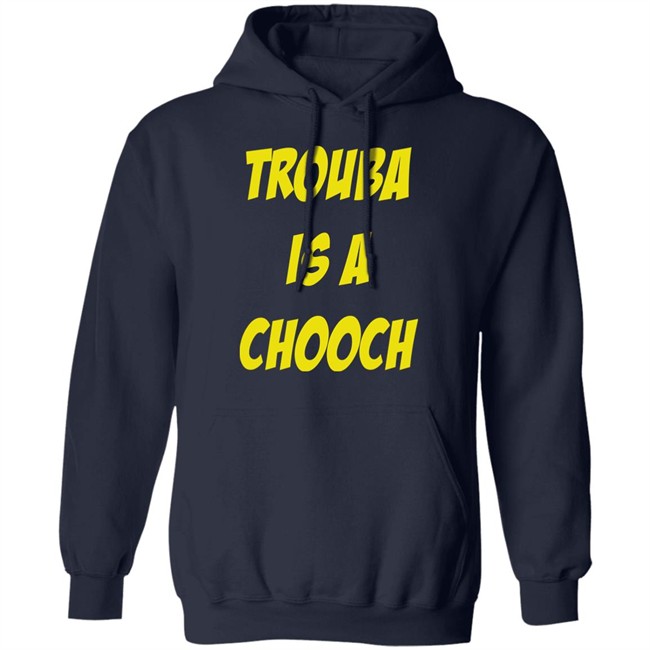 Trouba Is A Chooch T Shirt Mike Rupp Trouba Is A Chooch T Shirt Mike Rupp