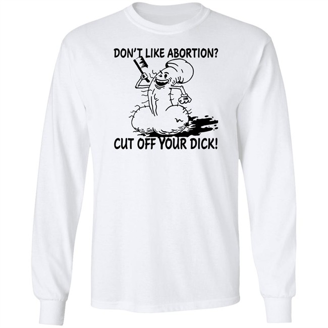 Don’T Like Abortion Cut Off Your Dick T Shirt Blackwood Don’T Like Abortion Cut Off Your Dick T Shirt Blackwood