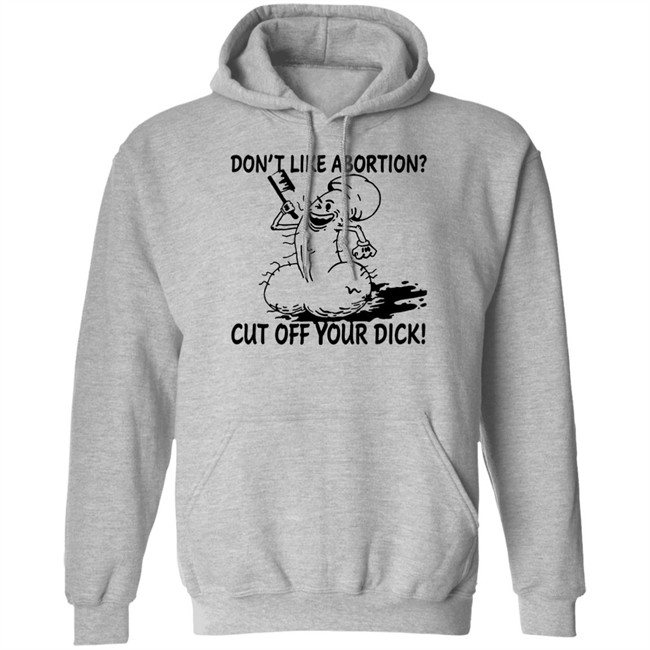 Don’T Like Abortion Cut Off Your Dick T Shirt Blackwood Don’T Like Abortion Cut Off Your Dick T Shirt Blackwood