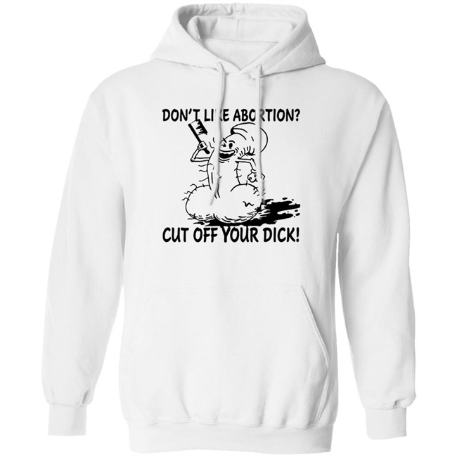 Don’T Like Abortion Cut Off Your Dick T Shirt Blackwood Don’T Like Abortion Cut Off Your Dick T Shirt Blackwood