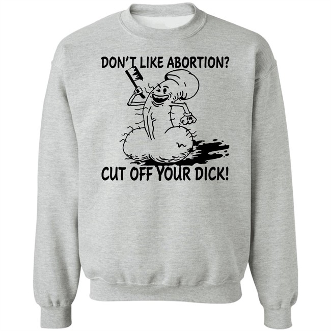 Don’T Like Abortion Cut Off Your Dick T Shirt Blackwood Don’T Like Abortion Cut Off Your Dick T Shirt Blackwood