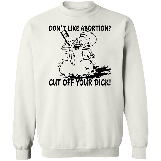 Don’T Like Abortion Cut Off Your Dick T Shirt Blackwood Don’T Like Abortion Cut Off Your Dick T Shirt Blackwood