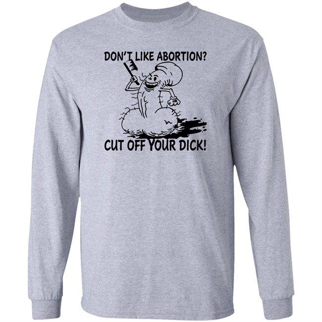Don’T Like Abortion Cut Off Your Dick T Shirt Blackwood Don’T Like Abortion Cut Off Your Dick T Shirt Blackwood