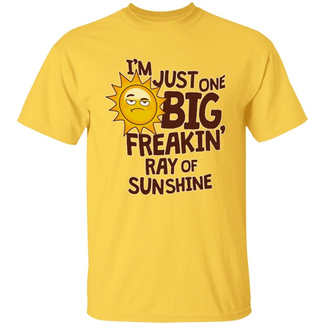 Piso4 I'm Just One Big Freakin' Ray Of Sunshine Shirt Pisolive