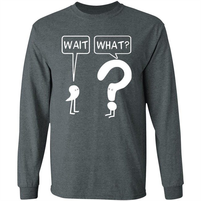 Wait What Shirt Dr. Katie Toppel Wait What Shirt Dr. Katie Toppel