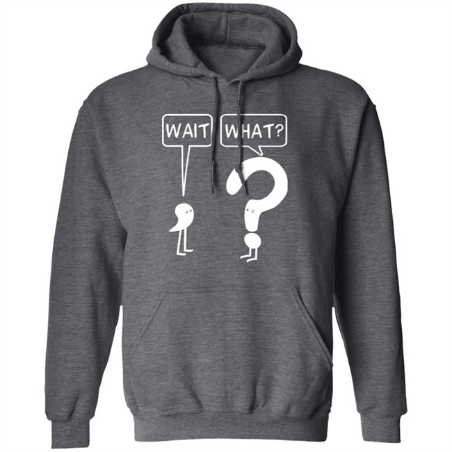 Wait What Shirt Dr. Katie Toppel Wait What Shirt Dr. Katie Toppel