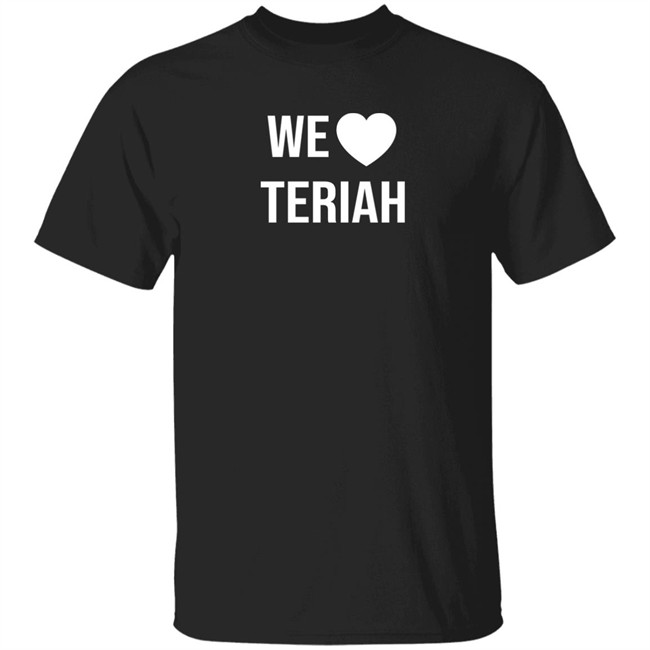 We Love Teriah Shirt Teriah Strong