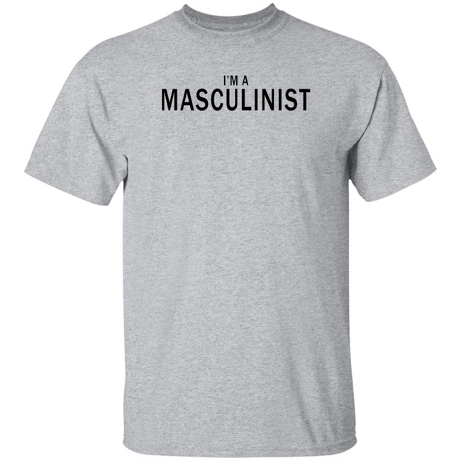 I'm A Masculinist T Shirt I'm A Masculinist T Shirt